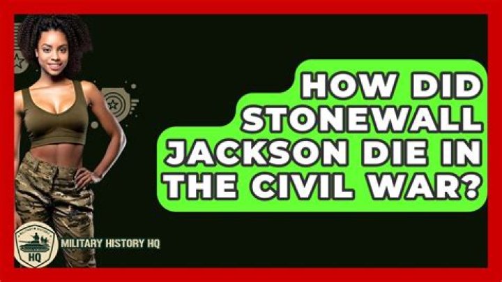 Did stonewall jackson die in the civil war?