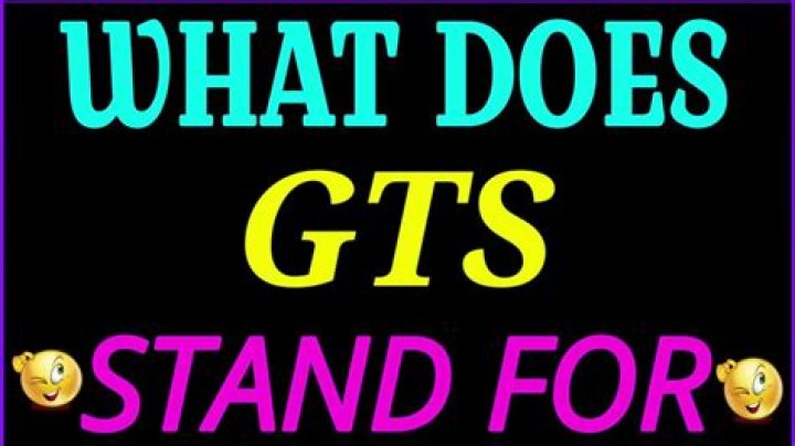 What gts stand for?
